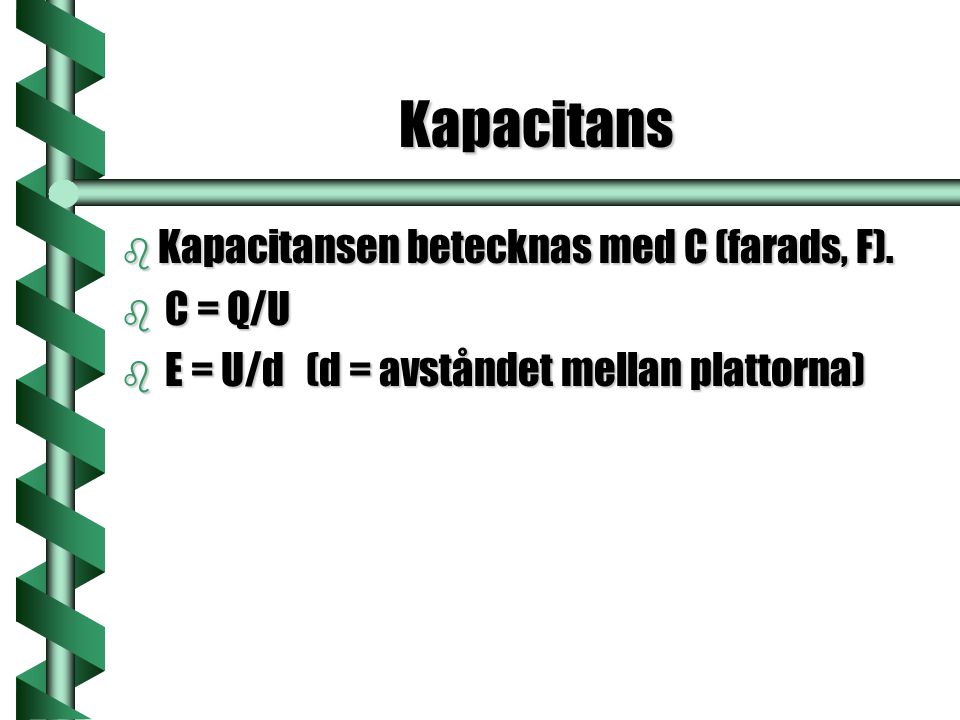 Kapacitans Kapacitansen betecknas med C (farads, F). C = Q/U