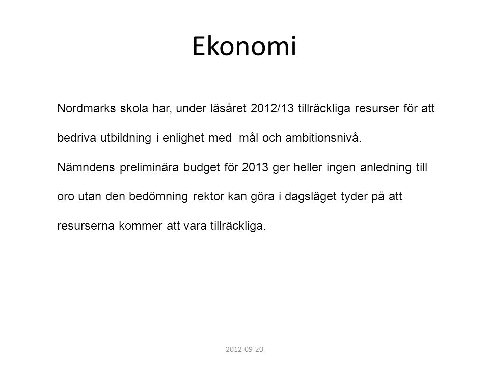 Ekonomi Nordmarks skola har, under läsåret 2012/13 tillräckliga resurser för att. bedriva utbildning i enlighet med mål och ambitionsnivå.