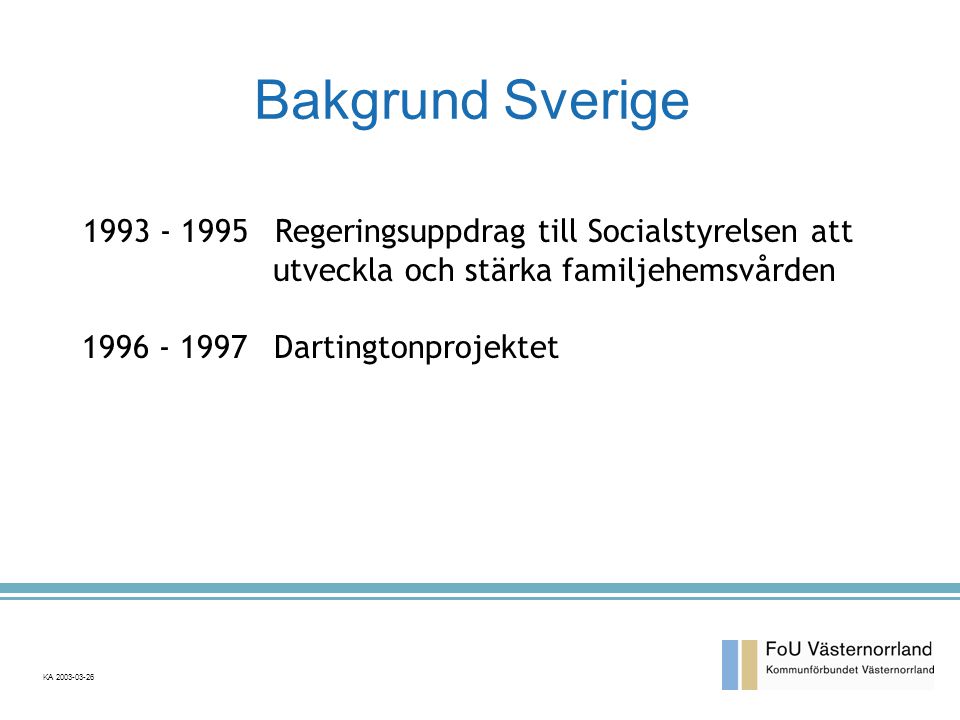 Bakgrund Sverige Regeringsuppdrag till Socialstyrelsen att utveckla och stärka familjehemsvården.