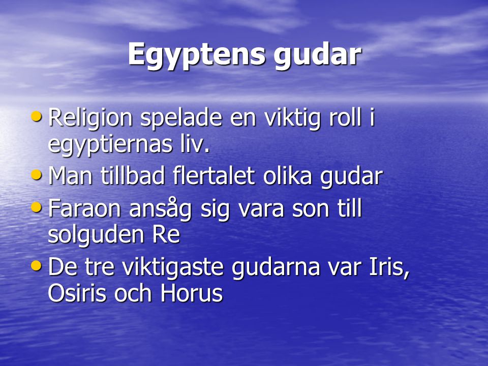 Egyptens gudar Religion spelade en viktig roll i egyptiernas liv.