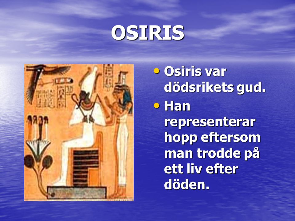 OSIRIS Osiris var dödsrikets gud.