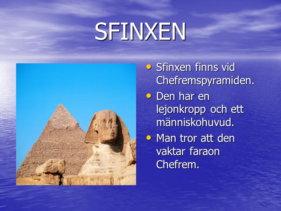 SFINXEN Sfinxen finns vid Chefremspyramiden.