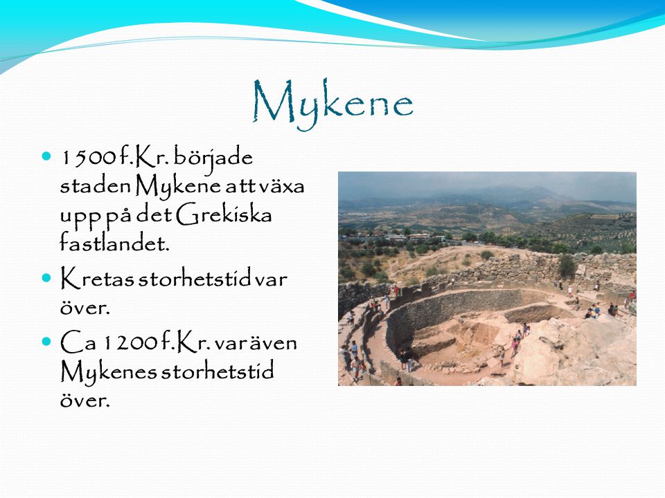 Mykene f.Kr. började staden Mykene att växa upp på det Grekiska fastlandet. Kretas storhetstid var över.