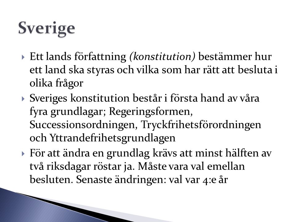 Sverige Ett lands författning (konstitution) bestämmer hur ett land ska styras och vilka som har rätt att besluta i olika frågor.