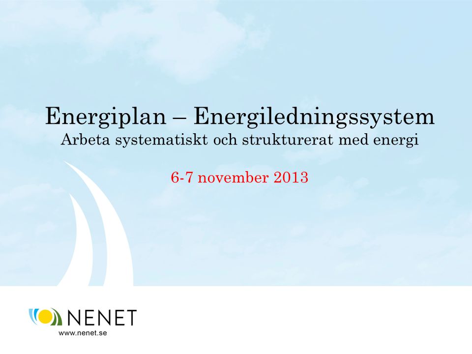 Energiplan – Energiledningssystem Arbeta systematiskt och strukturerat med energi 6-7 november 2013
