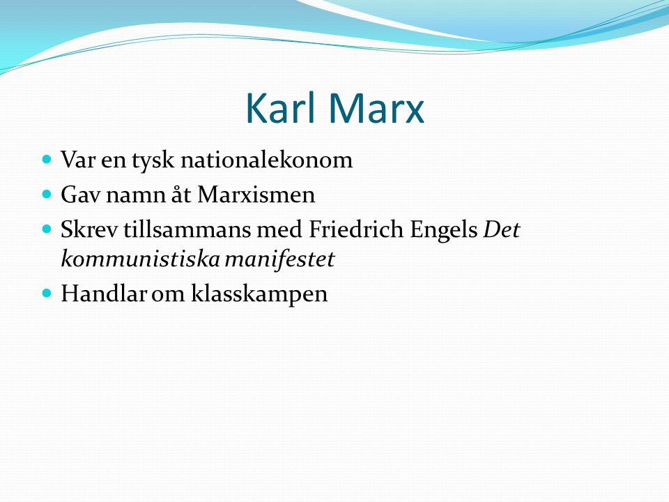 Karl Marx Var en tysk nationalekonom Gav namn åt Marxismen