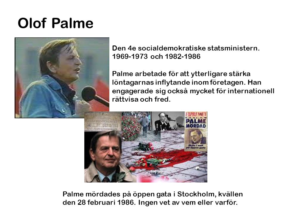 Olof Palme Den 4e socialdemokratiske statsministern.