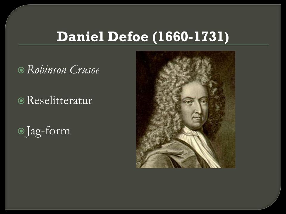 Daniel Defoe ( ) Robinson Crusoe Reselitteratur Jag-form