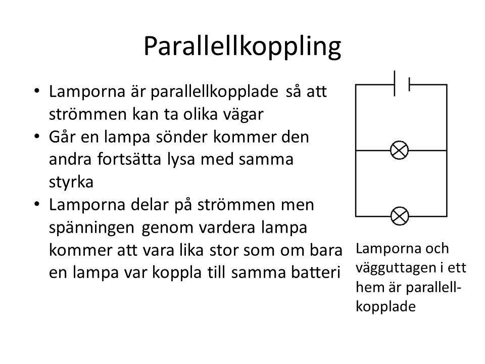Parallellkoppling Lamporna är parallellkopplade så att strömmen kan ta olika vägar.