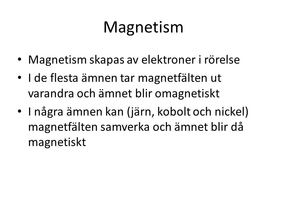 Magnetism Magnetism skapas av elektroner i rörelse