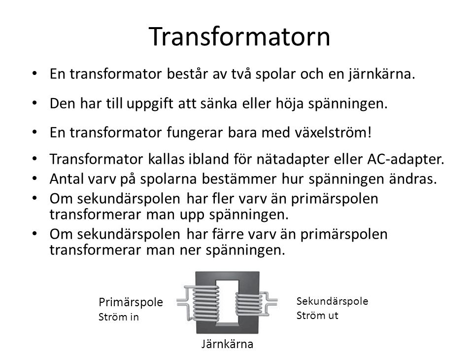 Transformatorn En transformator består av två spolar och en järnkärna.