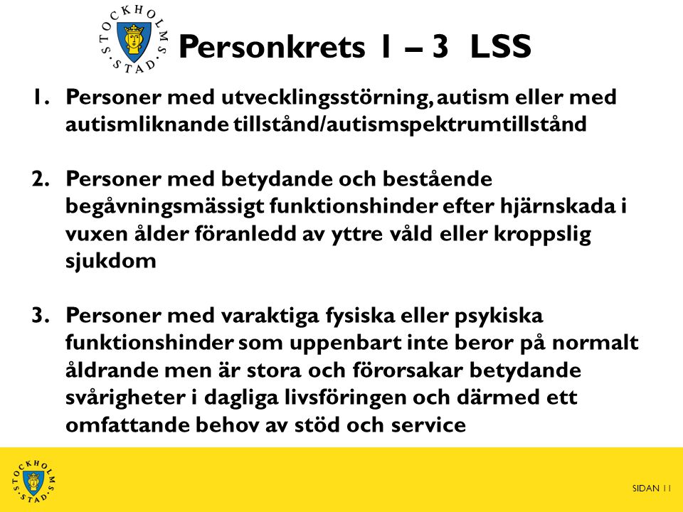 Personkrets 1 – 3 LSS Personer med utvecklingsstörning, autism eller med autismliknande tillstånd/autismspektrumtillstånd.