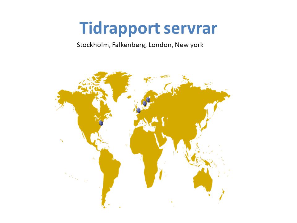 Tidrapport servrar Stockholm, Falkenberg, London, New york