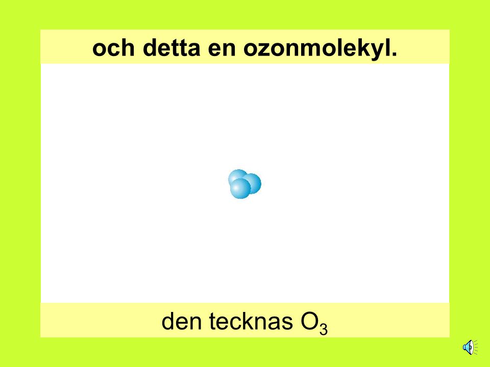 och detta en ozonmolekyl.