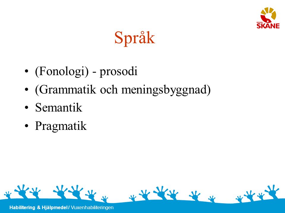 Språk (Fonologi) - prosodi (Grammatik och meningsbyggnad) Semantik