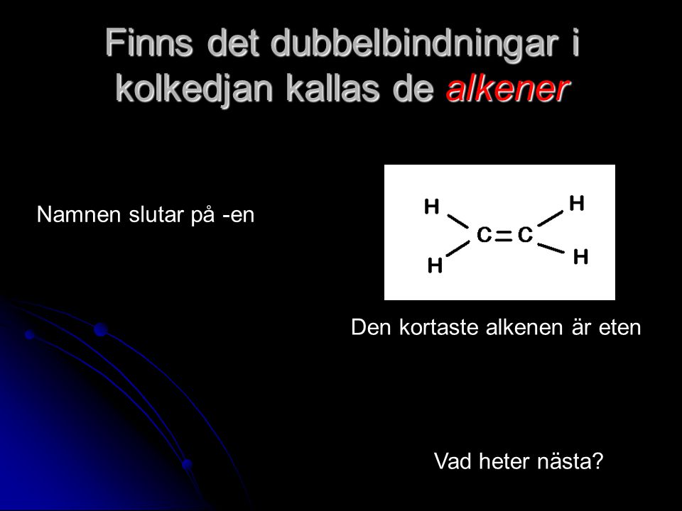 Finns det dubbelbindningar i kolkedjan kallas de alkener