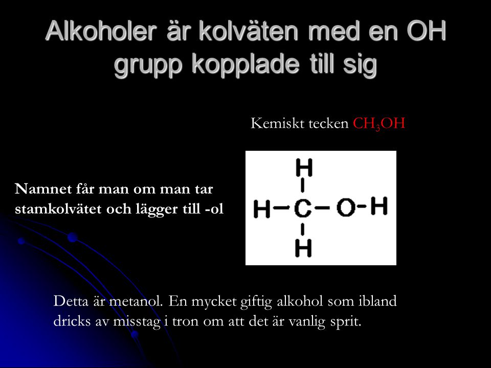 Alkoholer är kolväten med en OH grupp kopplade till sig