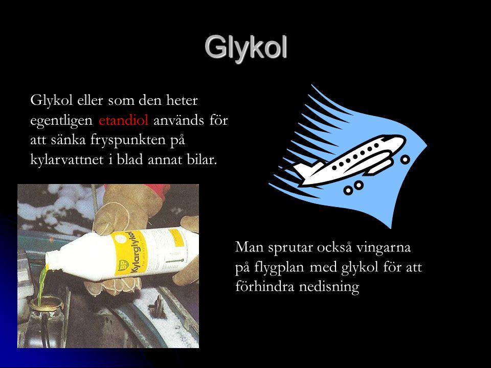 Glykol Glykol eller som den heter egentligen etandiol används för att sänka fryspunkten på kylarvattnet i blad annat bilar.