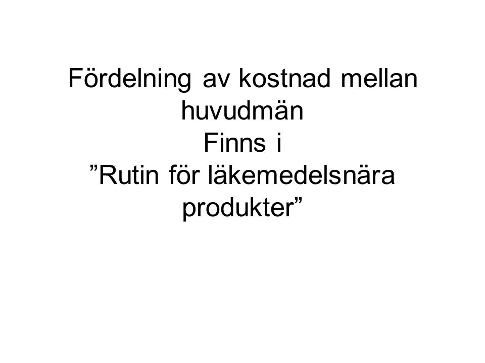 Fördelning av kostnad mellan huvudmän Finns i Rutin för läkemedelsnära produkter