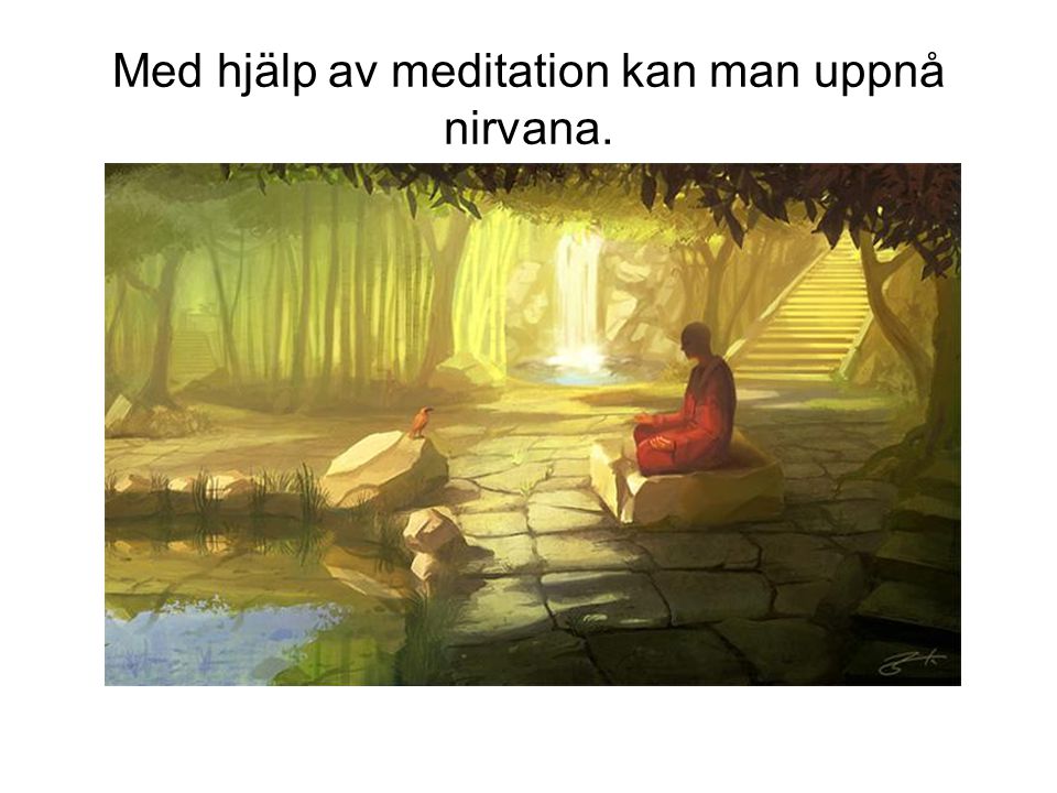 Med hjälp av meditation kan man uppnå nirvana.