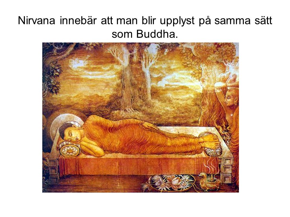 Nirvana innebär att man blir upplyst på samma sätt som Buddha.