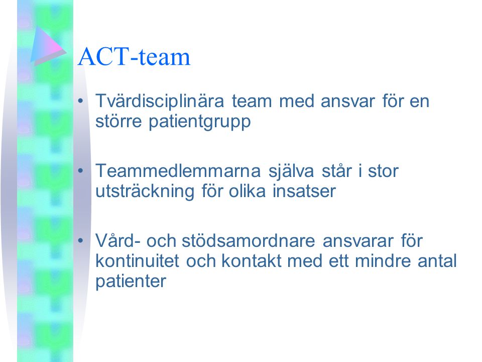 ACT-team Tvärdisciplinära team med ansvar för en större patientgrupp