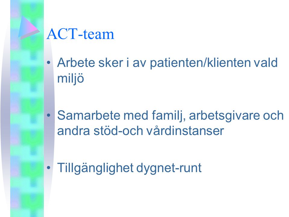 ACT-team Arbete sker i av patienten/klienten vald miljö