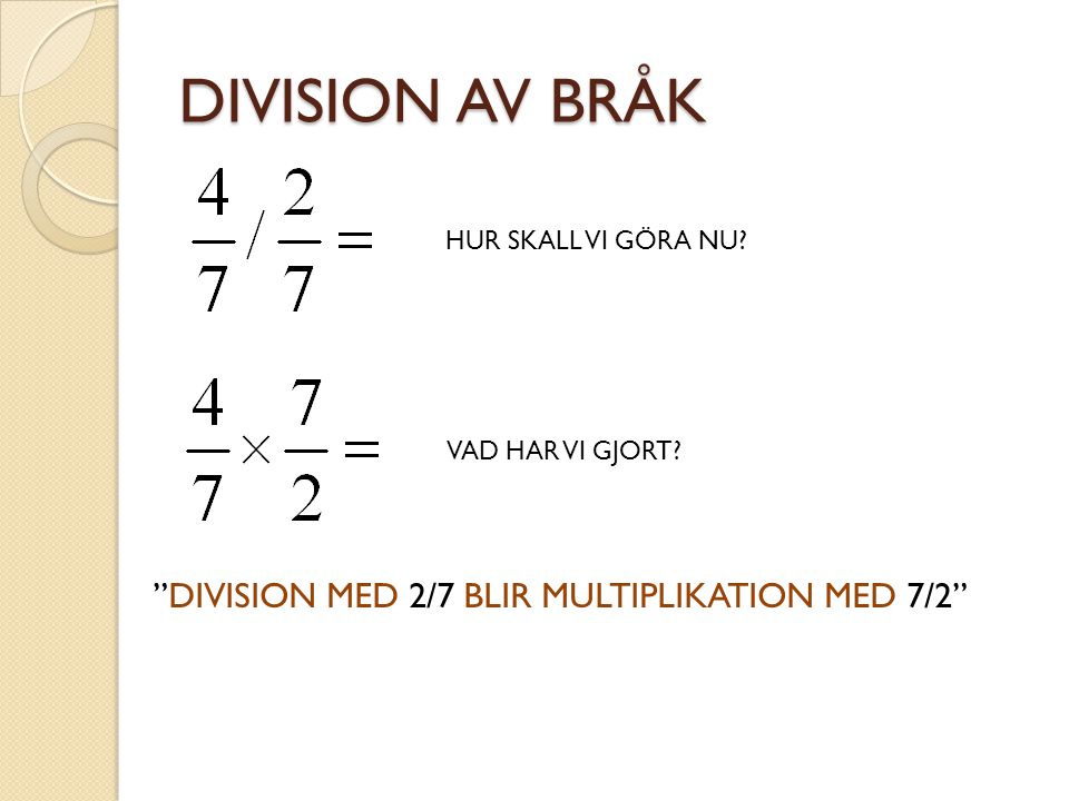 DIVISION AV BRÅK DIVISION MED 2/7 BLIR MULTIPLIKATION MED 7/2