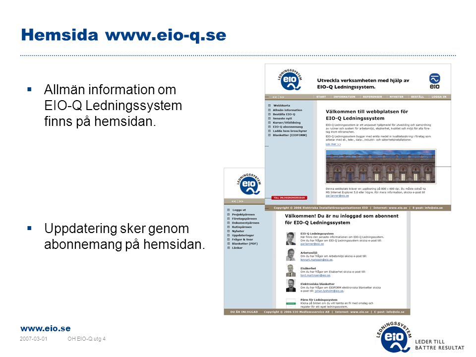 Hemsida   Allmän information om EIO-Q Ledningssystem finns på hemsidan. Uppdatering sker genom abonnemang på hemsidan.