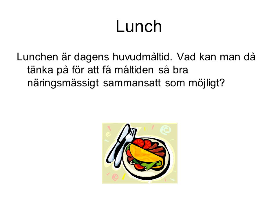 Lunch Lunchen är dagens huvudmåltid.