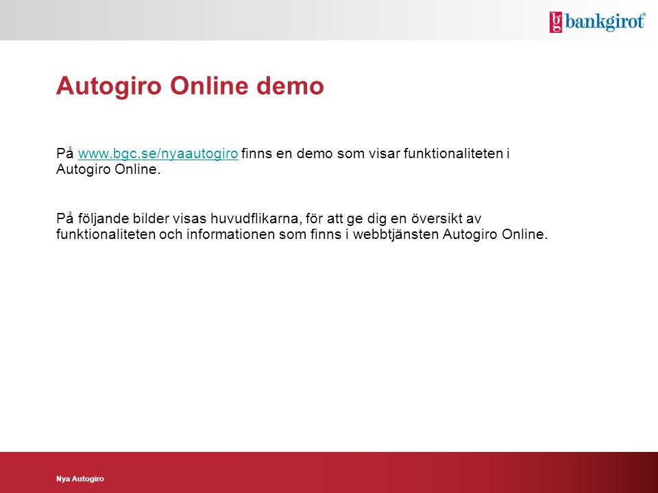 Autogiro Online demo På   finns en demo som visar funktionaliteten i Autogiro Online.