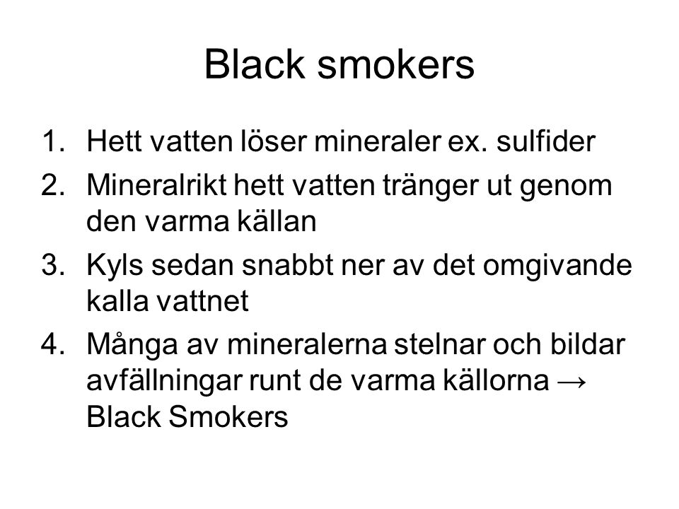 Black smokers Hett vatten löser mineraler ex. sulfider