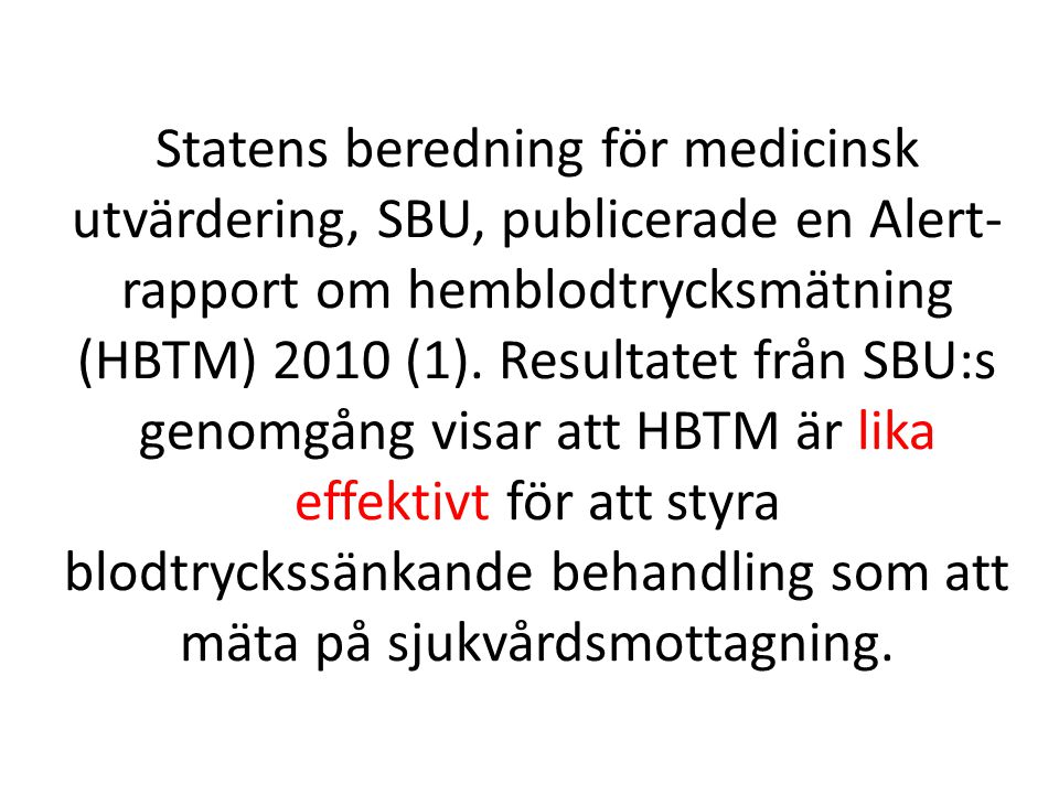 Statens beredning för medicinsk utvärdering, SBU, publicerade en Alert-rapport om hemblodtrycksmätning (HBTM) 2010 (1).