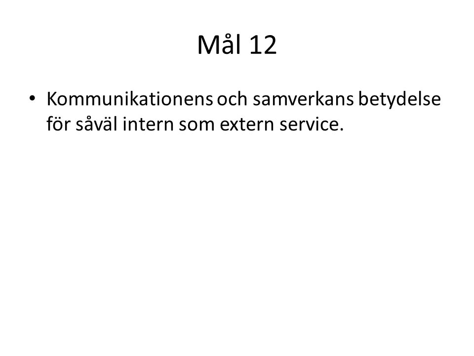 Mål 12 Kommunikationens och samverkans betydelse för såväl intern som extern service.