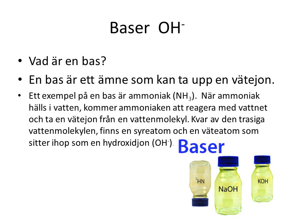 Baser OH- Vad är en bas En bas är ett ämne som kan ta upp en vätejon.