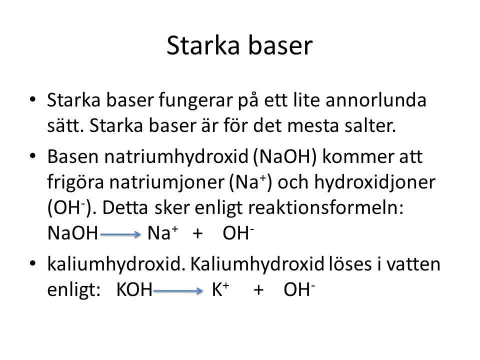 Starka baser Starka baser fungerar på ett lite annorlunda sätt. Starka baser är för det mesta salter.