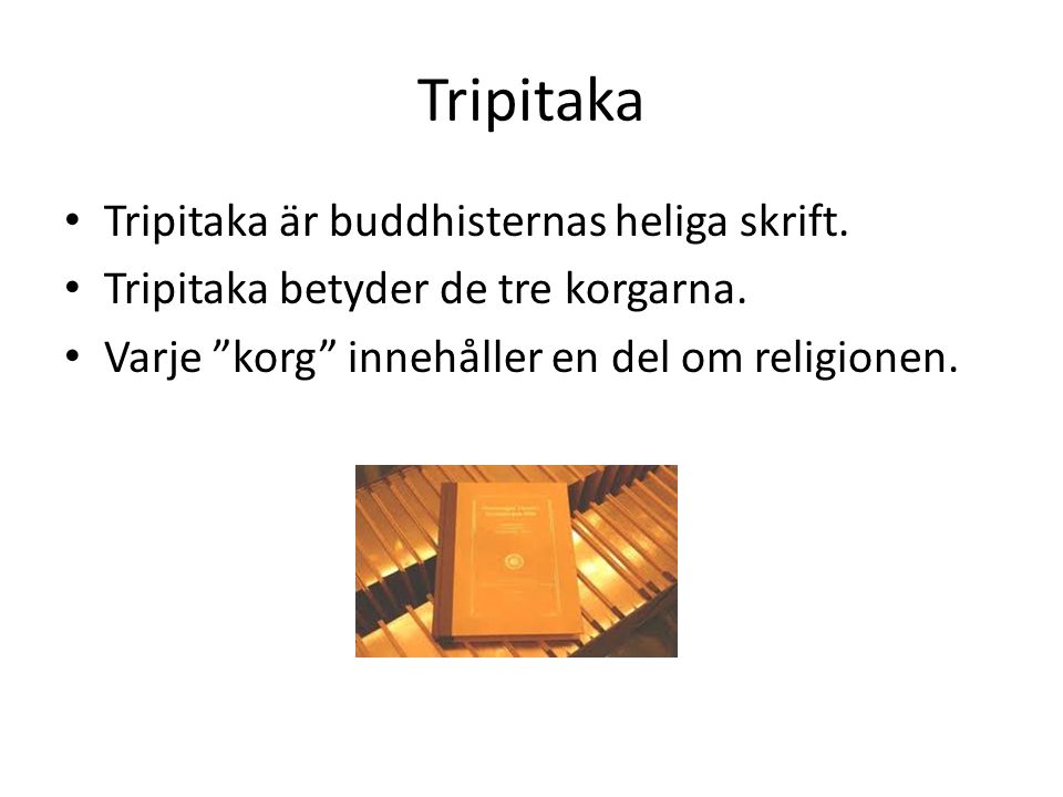 Tripitaka Tripitaka är buddhisternas heliga skrift.