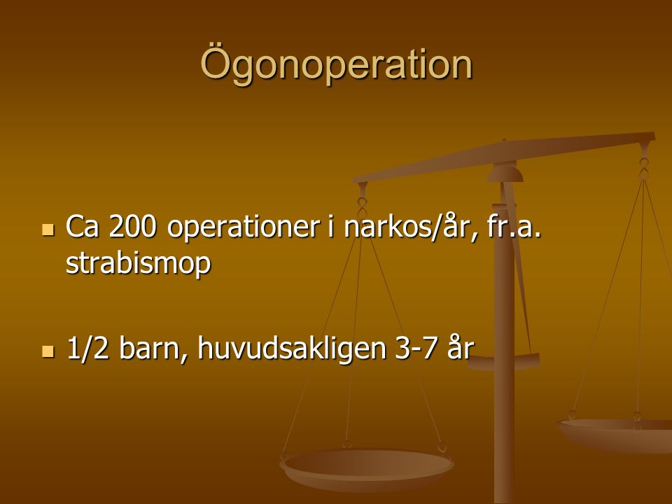 Ögonoperation Ca 200 operationer i narkos/år, fr.a. strabismop