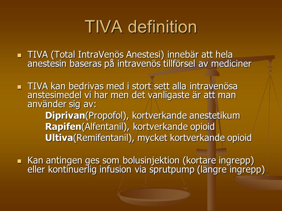 TIVA definition TIVA (Total IntraVenös Anestesi) innebär att hela anestesin baseras på intravenös tillförsel av mediciner.