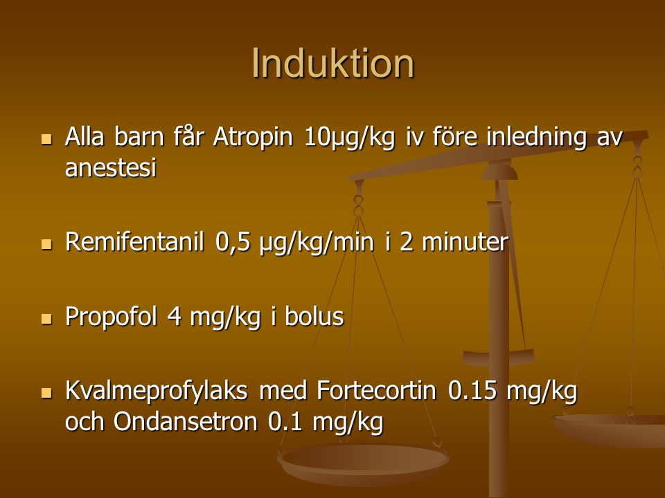 Induktion Alla barn får Atropin 10µg/kg iv före inledning av anestesi