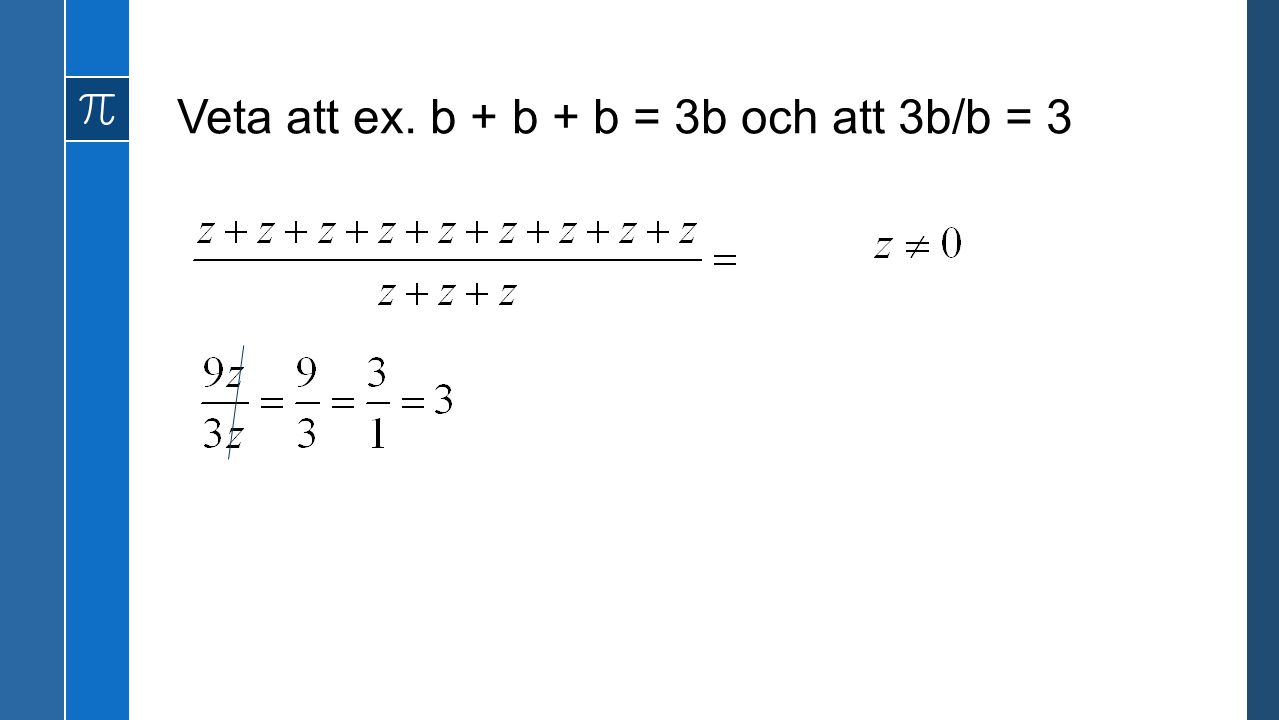 Veta att ex. b + b + b = 3b och att 3b/b = 3