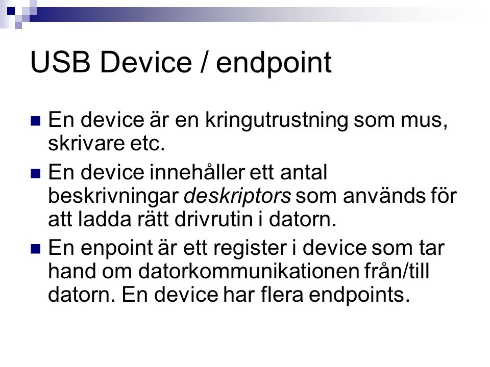 USB Device / endpoint En device är en kringutrustning som mus, skrivare etc.