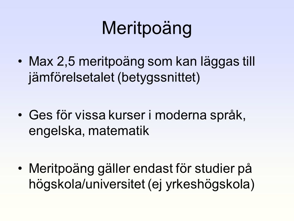 Meritpoäng Max 2,5 meritpoäng som kan läggas till jämförelsetalet (betygssnittet) Ges för vissa kurser i moderna språk, engelska, matematik.