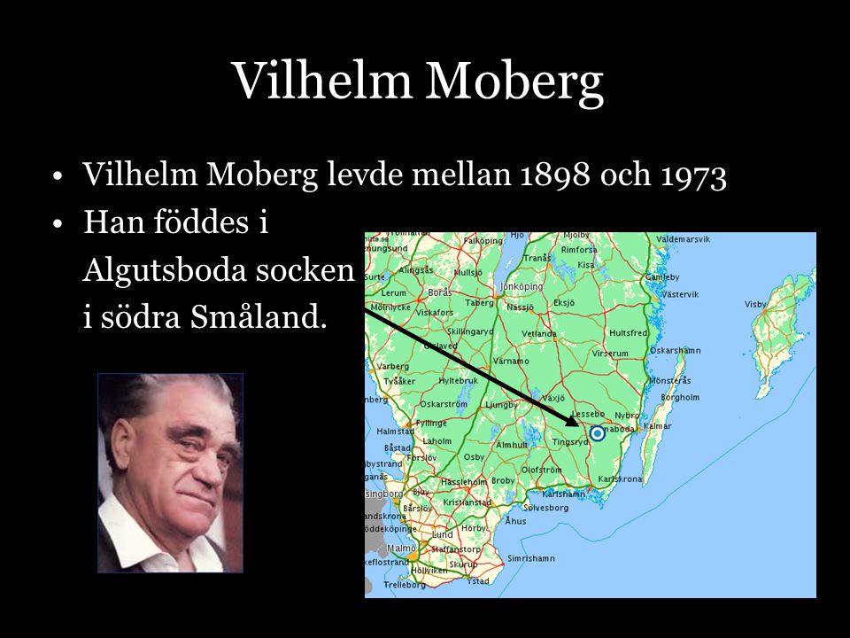 Vilhelm Moberg Vilhelm Moberg levde mellan 1898 och 1973 Han föddes i