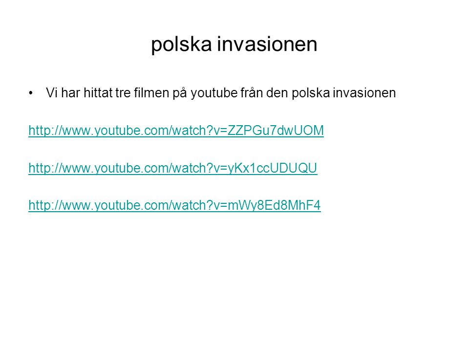 polska invasionen Vi har hittat tre filmen på youtube från den polska invasionen.   v=ZZPGu7dwUOM.