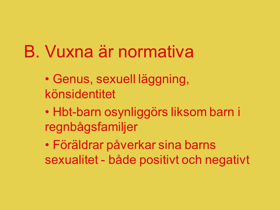 B. Vuxna är normativa Genus, sexuell läggning, könsidentitet