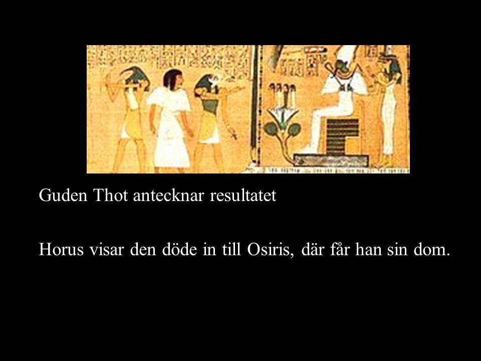 Guden Thot antecknar resultatet Horus visar den döde in till Osiris, där får han sin dom.