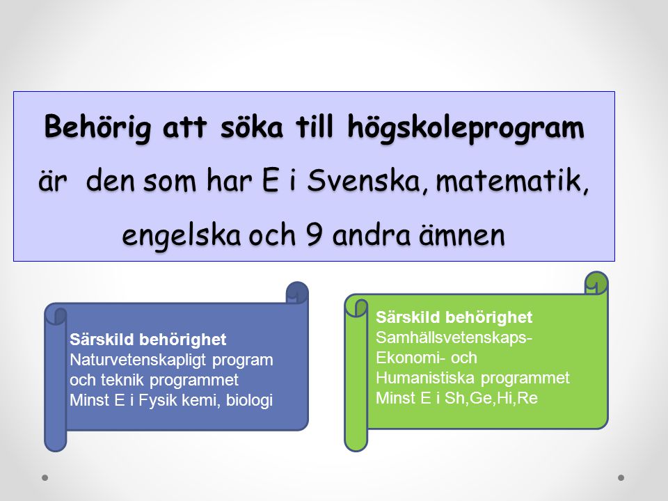 Behörig att söka till högskoleprogram är den som har E i Svenska, matematik, engelska och 9 andra ämnen
