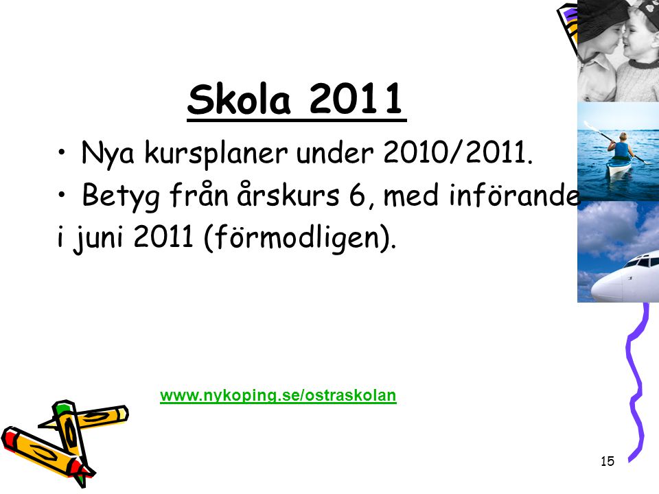 Skola 2011 Nya kursplaner under 2010/2011.
