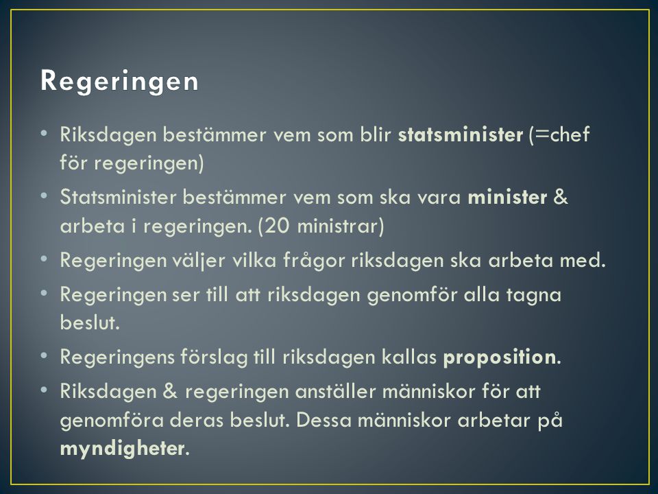 Regeringen Riksdagen bestämmer vem som blir statsminister (=chef för regeringen)